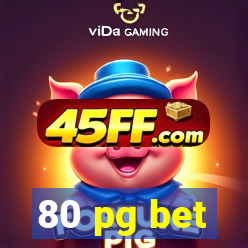 80 pg bet